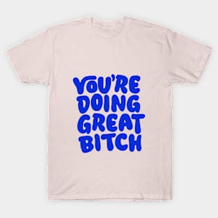 You're Doing Great Bitch in Pink and Blue T-Shirt